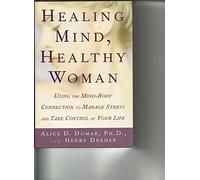 Healing Mind, Healthy Woman: Using the Mind-Body Connection to Manage Stress and Take Control of Your Life