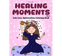 Healing Moments Vol. 2: Self Care Affirmations Coloring Book