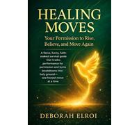 HEALING MOVES: Your Permission to Rise, Believe, and Move Again
