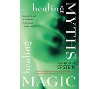 Healing Myths, Healing Magic: Breaking the Spell of Old Illusions; Reclaiming Our Power to Heal