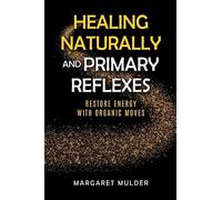 Healing Naturally and Primary Reflexes: Restore Energy with Organic Moves