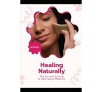 Healing Naturally: The Art and Science of Alternative Medicine