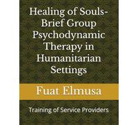 Healing of Souls- Brief Group Psychodynamic Therapy in Humanitarian Settings: Training of Service Providers