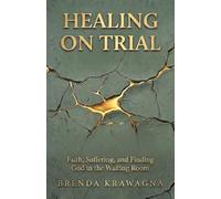 Healing on Trial: Faith, Suffering, and Finding God in the Waiting Room