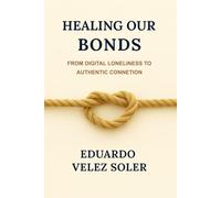 Healing Our Bonds: From Digital Loneliness to Authentic Connection