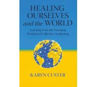 Healing Ourselves and the World: Learning From the Emerging Wisdom of Collective Awakening