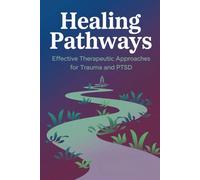 Healing Pathways: Effective Therapeutic Approaches for Trauma and PTSD