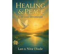 Healing & Peace: A 30-Day Journey with God: Devotions to Restore Your Heart, Renew Your Mind, and Calm Your Soul