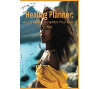 Healing Planner: A Safe Place To Express Your Inner You