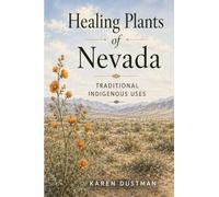 Healing Plants of Nevada: Medicinal Uses by Indian Tribes of Nevada (Revised Edition)