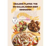 Healing plates: The No Gallbladder diet Cookbook: TheUltimate No Gallbladder Diet Cookbook for Beginners -- Easy, Low-fat, & Delicious Recipes to Support Healthy Digestion...plus a 28-day meal plan