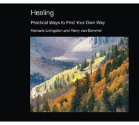 Healing: Practical Ways to Find Your Own Way