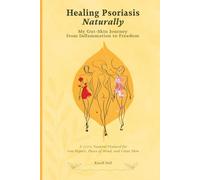 Healing Psoriasis Naturally. My Gut-Skin Journey from Inflammation to Freedom: A 100% Natural Protocol for Gut Repair, Peace of Mind, Clear Skin. ... Psoriasis Eczema Acne Natural Cure Treatment