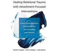 Healing Relational Trauma With Attachment-Focused Interventions