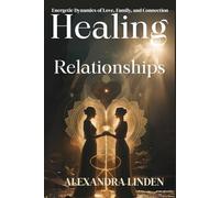 HEALING RELATIONSHIPS: Energetic Dynamics of Love, Family, and Connection