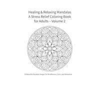 Healing & Relaxing Mandalas A Stress Relief Coloring Book for Adults - Volume 2: 30 Beautiful Mandala Designs for Mindfulness, Calm, and Relaxation