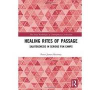 Healing Rites of Passage: Salutogenesis in Serious Fun Camps (The Social Pathologies of Contemporary Civilization) - [Version Originale] Inconnu (Auteur)