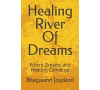 Healing River Of Dreams: Where Dreams and Healing Converge