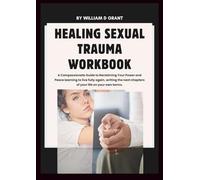 HEALING SEXUAL TRAUMA WORKBOOK: A Compassionate Guide to Reclaiming Your Power and Peace learning to live fully again, writing the next chapters of your life on your own terms.