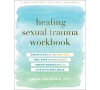 Healing Sexual Trauma Workbook: Somatic Skills to Help You Feel Safe in Your Body, Create Boundaries, and Live with Resilience