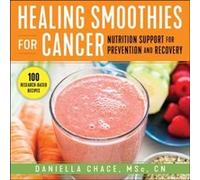 Healing Smoothies for Cancer Nutrition Support for Prevention and Recovery by Daniella Chace Daniella Chace (Auteur)