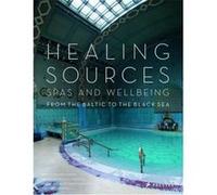 Healing Sources: Spas And Wellbeing From The Baltic To The Black Sea /Anglais Benge Sophie (Auteur)
