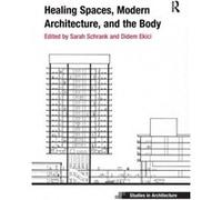 Healing Spaces Modern Architecture and the Body by Ekici & Didem University of Nottingham & UK Didem Ekici , Sarah Schrank (Auteur)