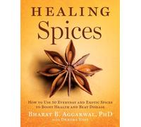 [Healing Spices: How to Use 50 Everyday and Exotic Spices to Boost Health and Beat Disease] [By: Aggarwal PhD, Bharat B.] [January, 2011]