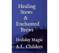 Healing Stews & Enchanted Brews: Holiday Magic