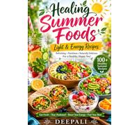 Healing Summer Foods: Light & Energy Recipes: Refreshing Nutrient-Rich Meals, Cooling Drinks, Healing Bowls, and Seasonal Wellness Recipes for Energy, Hydration, and Vitality