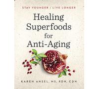 Healing Superfoods for Anti-aging: Stay Younger, Live Longer