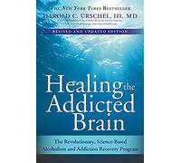 Healing the Addicted Brain: The Revolutionary, Science-Based Alcoholism and Addiction Recovery Program