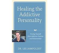 Healing the Addictive Personality: Freeing Yourself from Addictive Patterns and Relationships