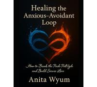 Healing the Anxious-Avoidant Loop: A Journal for Healing Anxious and Avoidant Attachment Patterns After Trauma