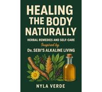 Healing the Body Naturally: Herbal Remedies and Self-Care Inspired by Dr. Sebi’s Alkaline Living