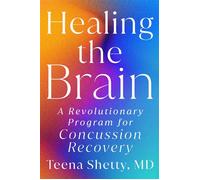 Healing the Brain A Revolutionary Program for Concussion Recovery - Teena Shetty MD - Plume - ebook (ePub) - Livre