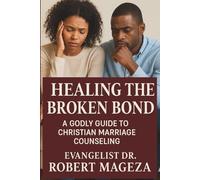 HEALING THE BROKEN BOND: A Godly Guide to Christian Marriage Counseling