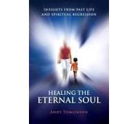 Healing The Eternal Soul - Insights From Past Life And Spiritual Regression