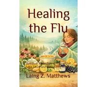 Healing the Flu: Spiritual Remedies to Riding Out the Virus and Rebuilding After