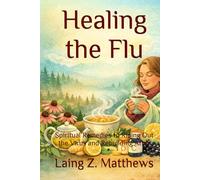 Healing the Flu: Spiritual Remedies to Riding Out the Virus and Rebuilding After