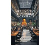 Healing The Fractured Workplace