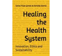 Healing the Health System: Innovation, Ethics and Sustainability