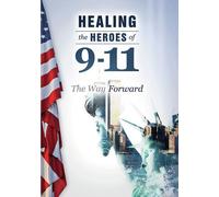 Healing The Heroes Of 9-11: The Way Forward [Digital Video Disc]
