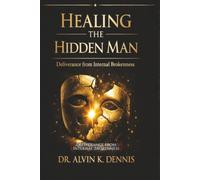 Healing The Hidden Man: Deliverance From Internal Brokenness