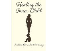 Healing the Inner Child: A Guided Journal of Prompts and Affirmations for Self-Love, Inner Peace, and Emotional Healing
