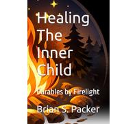 Healing The Inner Child: Parables by Firelight