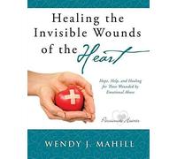 Healing The Invisible Wounds Of The Heart
