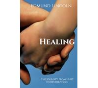 Healing: The Journey from Hurt to Restoration