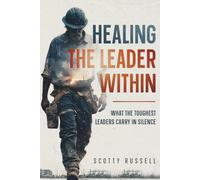 Healing The Leader Within: What The Toughest Leaders Carry In Silence