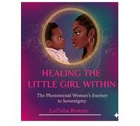 HEALING THE LITTLE GIRL WITHIN: Phenomenal Woman's Guide to Sovereignty Journal